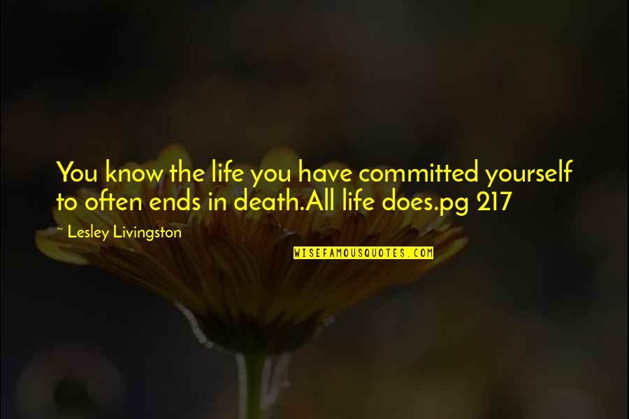 Inevitable Death Quotes By Lesley Livingston: You know the life you have committed yourself