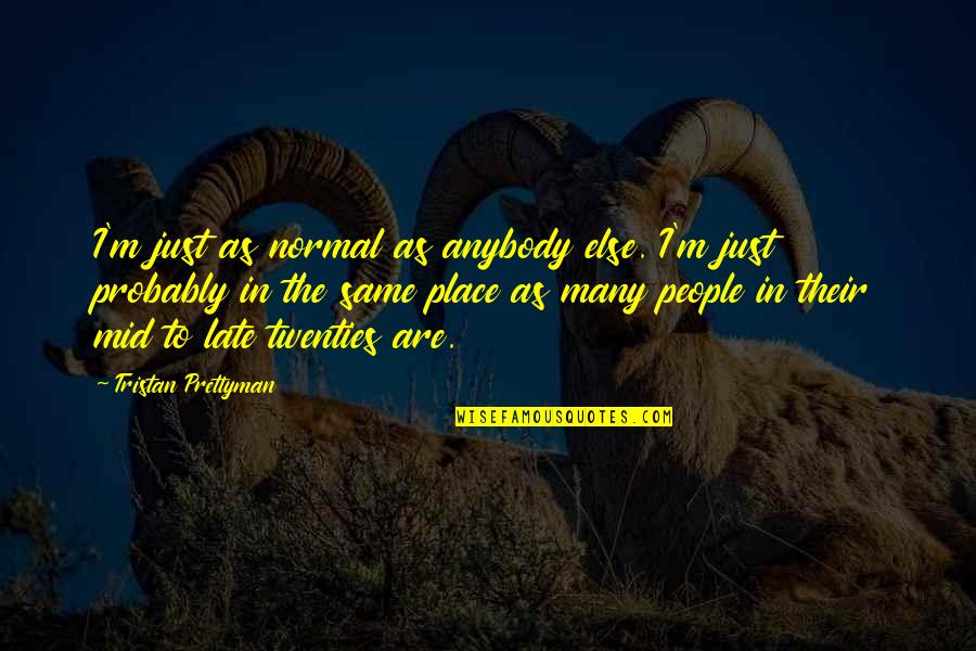 Inevitables Dungeons Quotes By Tristan Prettyman: I'm just as normal as anybody else. I'm