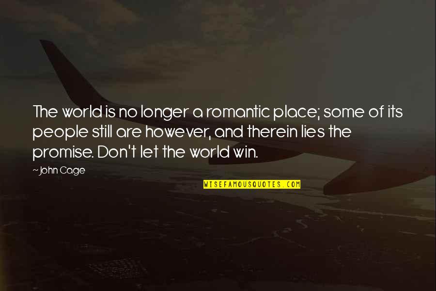 Inexorablemente Quotes By John Cage: The world is no longer a romantic place;