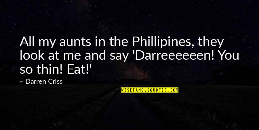 Inexpressible Feelings Quotes By Darren Criss: All my aunts in the Phillipines, they look