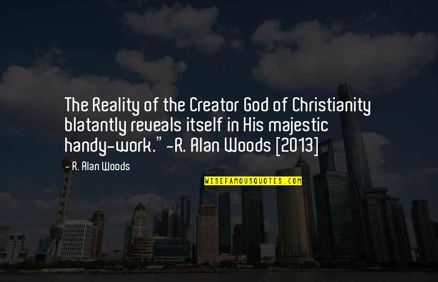 Infantilize Quotes By R. Alan Woods: The Reality of the Creator God of Christianity