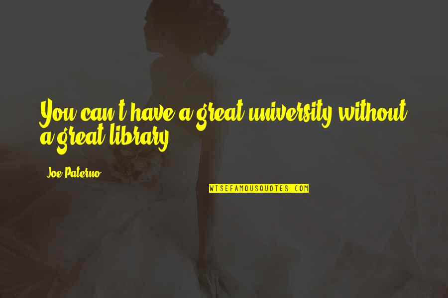 Infelice E Quotes By Joe Paterno: You can't have a great university without a