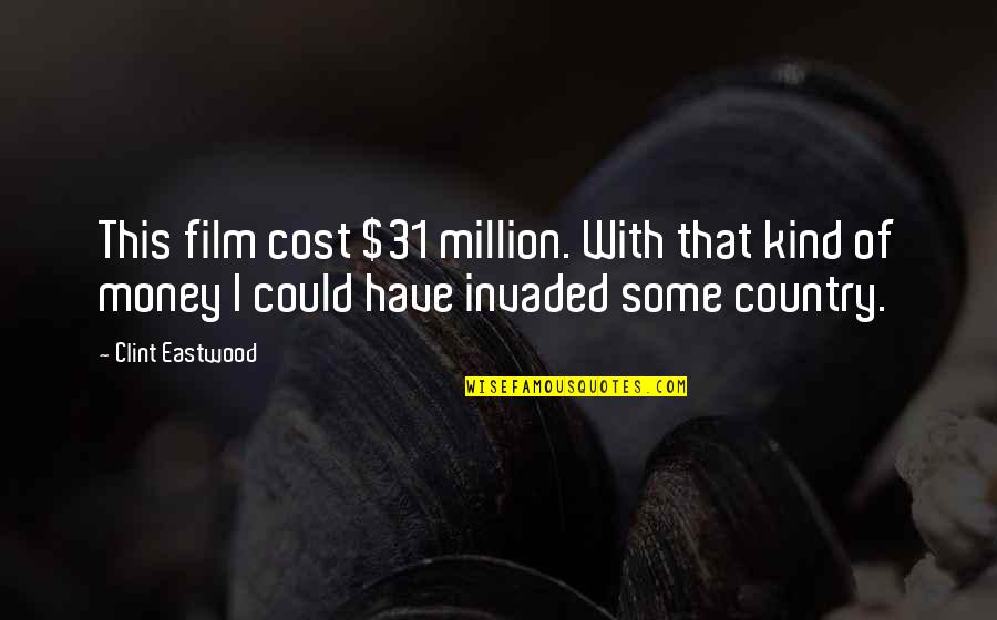 Infelizmente Nao Quotes By Clint Eastwood: This film cost $31 million. With that kind