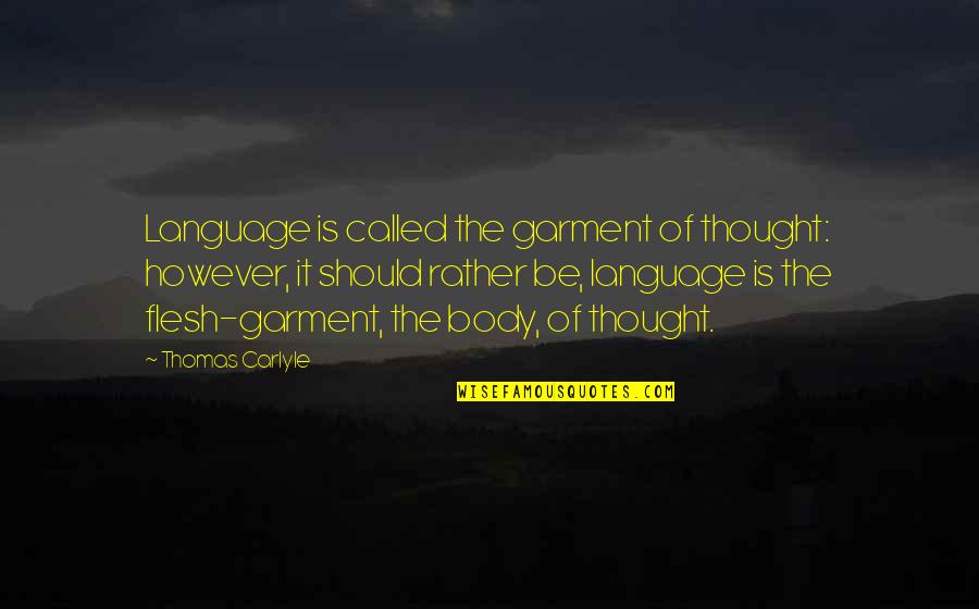 Inferno Canto 5 Quotes By Thomas Carlyle: Language is called the garment of thought: however,