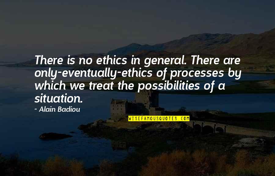 Infiernos Quotes By Alain Badiou: There is no ethics in general. There are