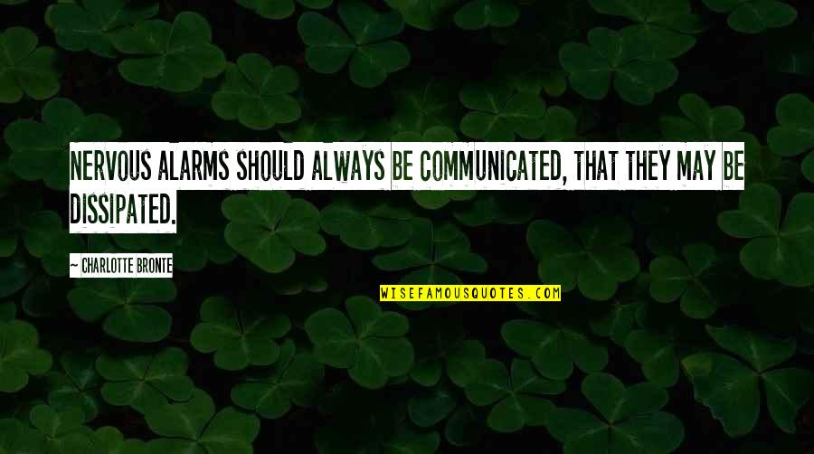 Infiernos Quotes By Charlotte Bronte: Nervous alarms should always be communicated, that they