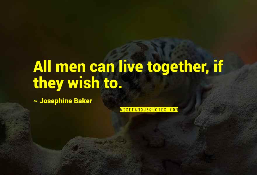 Infiernos Quotes By Josephine Baker: All men can live together, if they wish