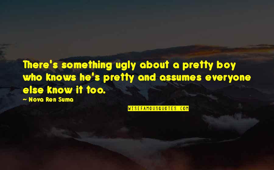 Infiernos Quotes By Nova Ren Suma: There's something ugly about a pretty boy who