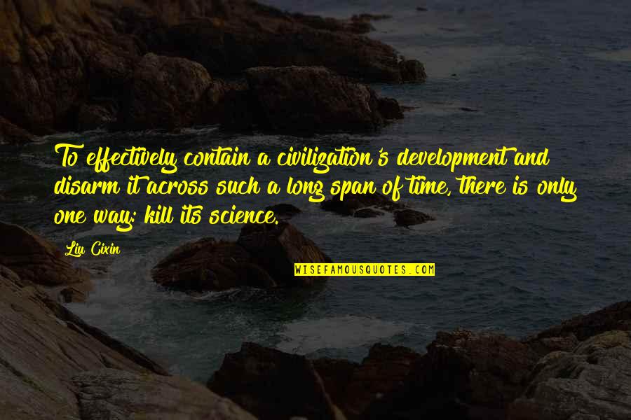 Infimo En Quotes By Liu Cixin: To effectively contain a civilization's development and disarm