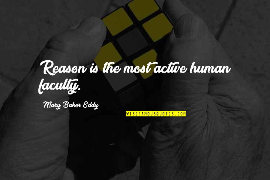 Infinite Capacities Quote Quotes By Mary Baker Eddy: Reason is the most active human faculty.