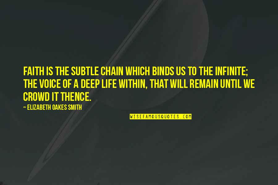 Infinite Faith Quotes By Elizabeth Oakes Smith: Faith is the subtle chain which binds us