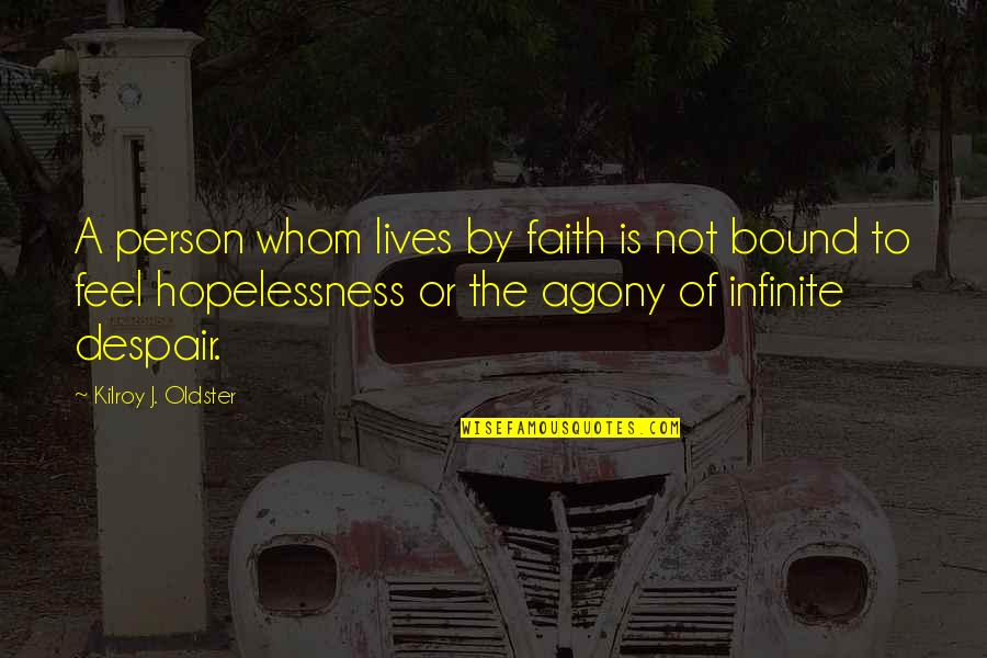 Infinite Faith Quotes By Kilroy J. Oldster: A person whom lives by faith is not