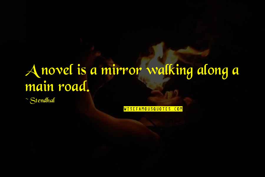 Infinite Faith Quotes By Stendhal: A novel is a mirror walking along a