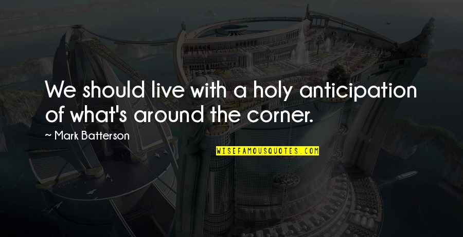 Inflates You Making Quotes By Mark Batterson: We should live with a holy anticipation of