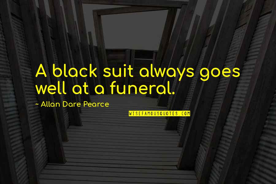 Influence Inspiration Quotes By Allan Dare Pearce: A black suit always goes well at a