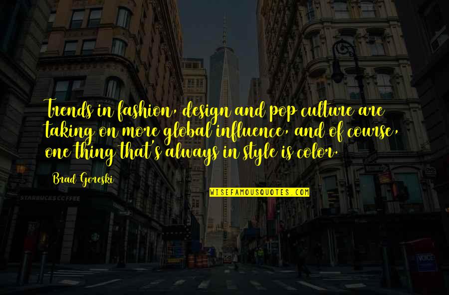 Influence Of Culture Quotes By Brad Goreski: Trends in fashion, design and pop culture are