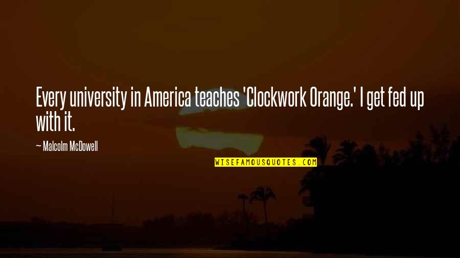 Influence Of Media On Students Quotes By Malcolm McDowell: Every university in America teaches 'Clockwork Orange.' I