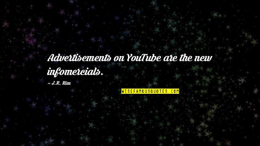 Infomercial Quotes By J.R. Rim: Advertisements on YouTube are the new infomercials.