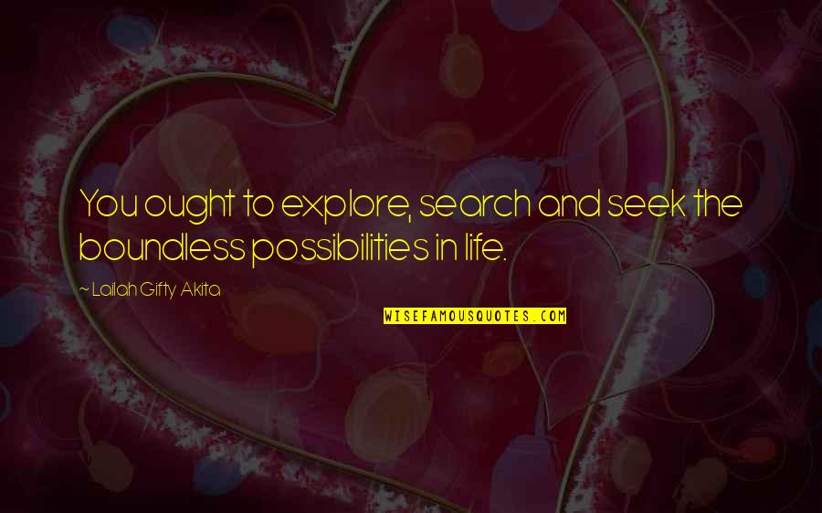 Infomercial Quotes By Lailah Gifty Akita: You ought to explore, search and seek the