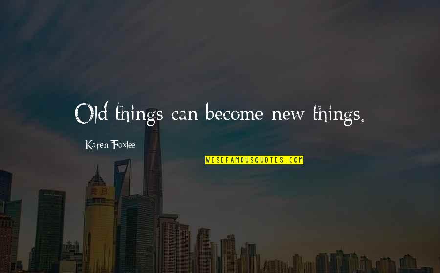 Informacione Quotes By Karen Foxlee: Old things can become new things.