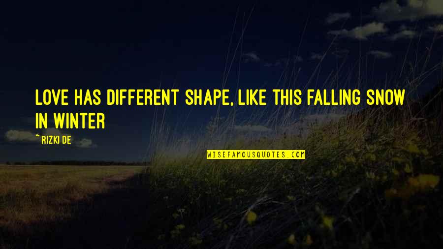 Informal Leaders Quotes By Rizki De: Love has different shape, like this falling snow