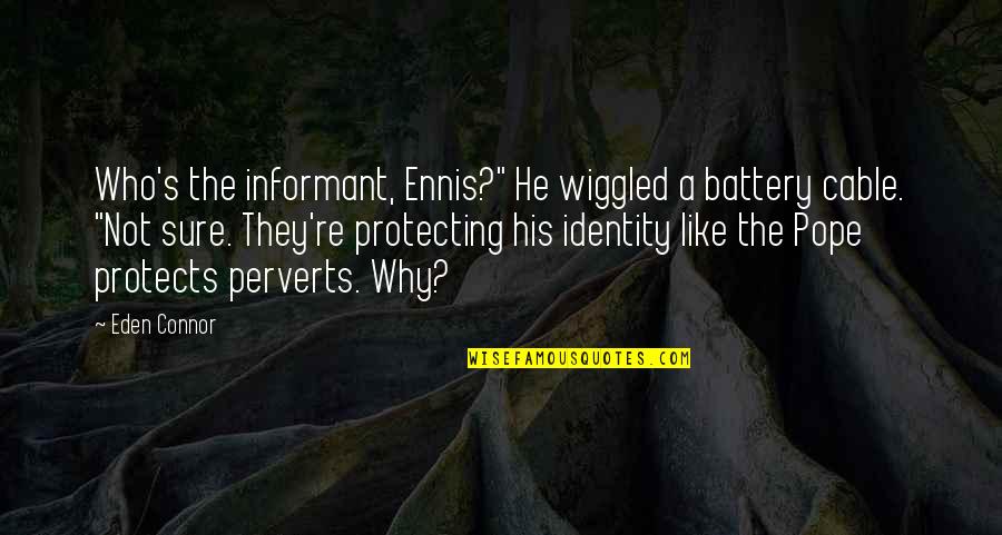 Informant Quotes By Eden Connor: Who's the informant, Ennis?" He wiggled a battery