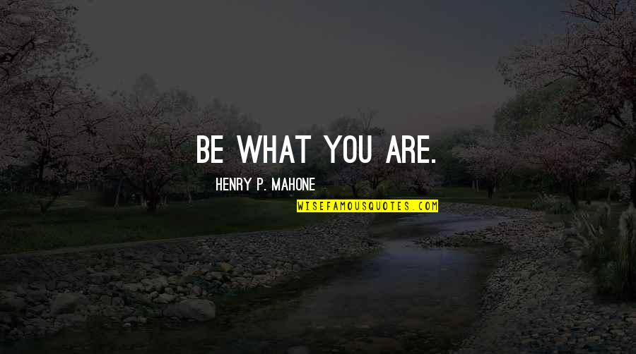 Infraestructuras Verdes Quotes By Henry P. Mahone: Be what you are.