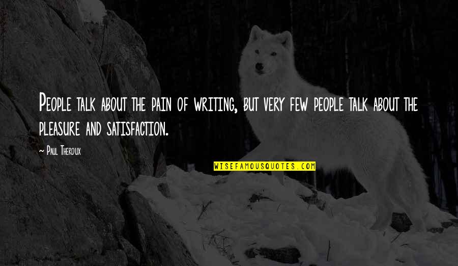 Ingaris Quotes By Paul Theroux: People talk about the pain of writing, but