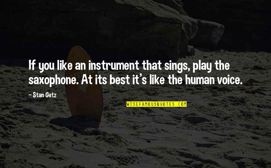 Ingatlah Istri Quotes By Stan Getz: If you like an instrument that sings, play