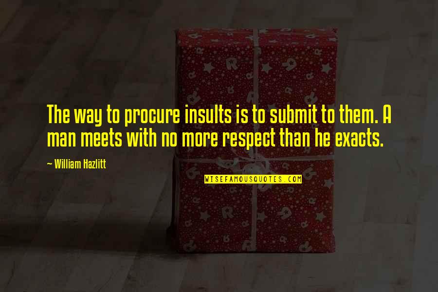 Inggitera Tagalog Twitter Quotes By William Hazlitt: The way to procure insults is to submit