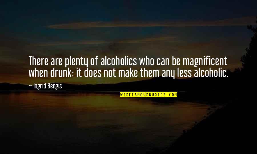 Inghiottitoi Quotes By Ingrid Bengis: There are plenty of alcoholics who can be