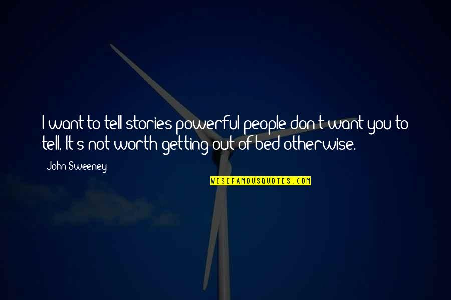 Ingladaloneness Quotes By John Sweeney: I want to tell stories powerful people don't