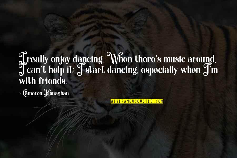 Inhalando Cocaina Quotes By Cameron Monaghan: I really enjoy dancing. When there's music around,