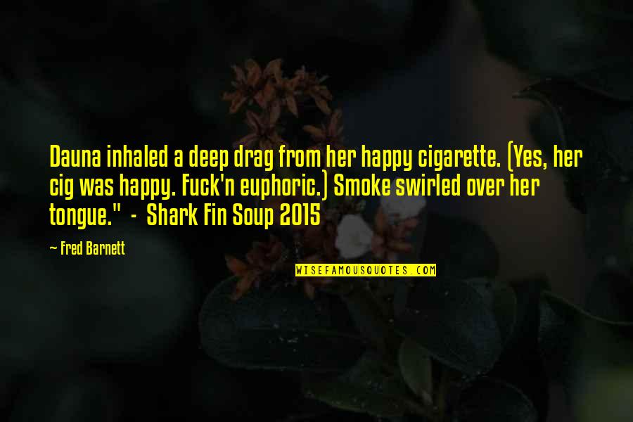 Inhaled Quotes By Fred Barnett: Dauna inhaled a deep drag from her happy