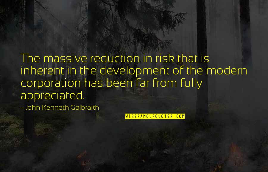 Inherent Quotes By John Kenneth Galbraith: The massive reduction in risk that is inherent