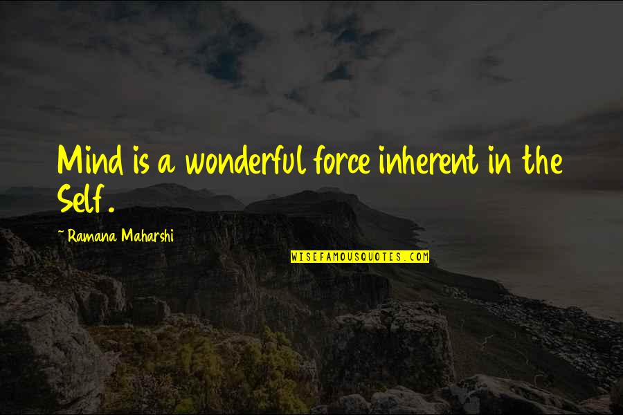 Inherent Quotes By Ramana Maharshi: Mind is a wonderful force inherent in the