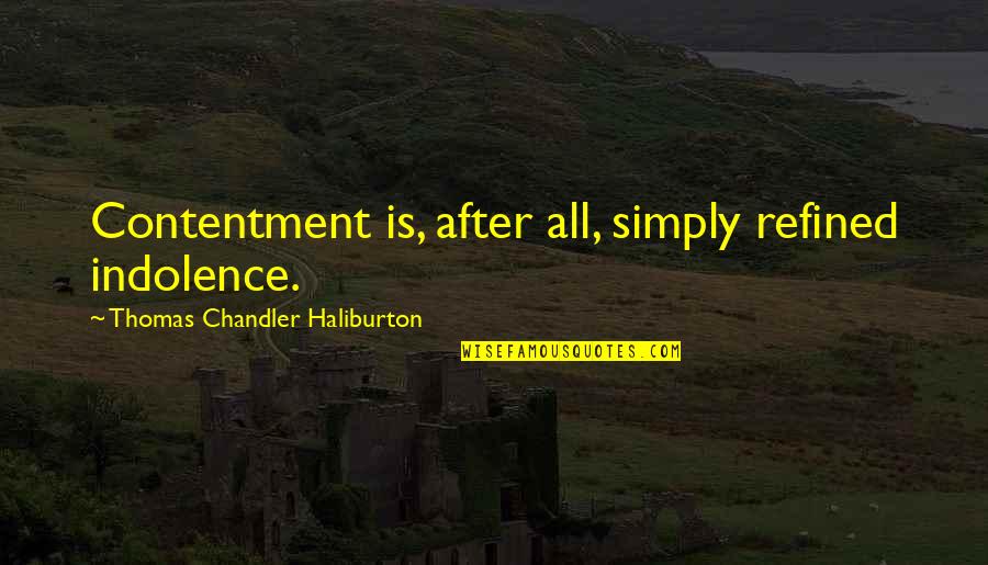 Inheritance Scams Quotes By Thomas Chandler Haliburton: Contentment is, after all, simply refined indolence.