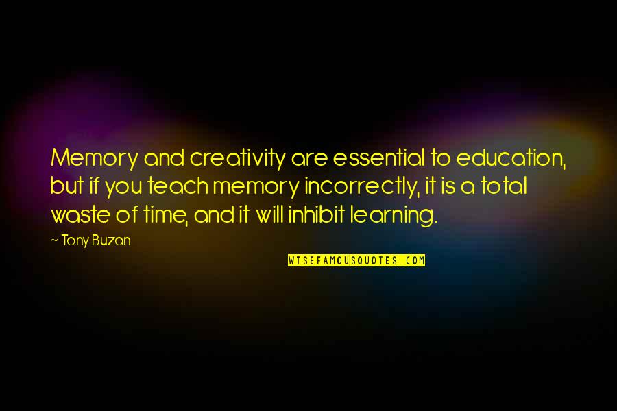 Inhibit Quotes By Tony Buzan: Memory and creativity are essential to education, but