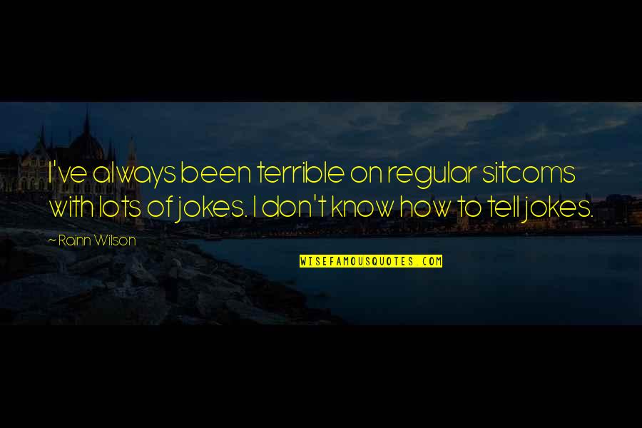 Inhibiting Hormones Quotes By Rainn Wilson: I've always been terrible on regular sitcoms with