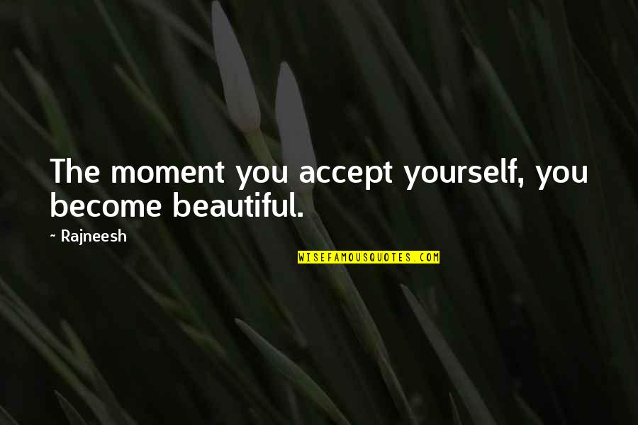 Inhofe Senator Quotes By Rajneesh: The moment you accept yourself, you become beautiful.