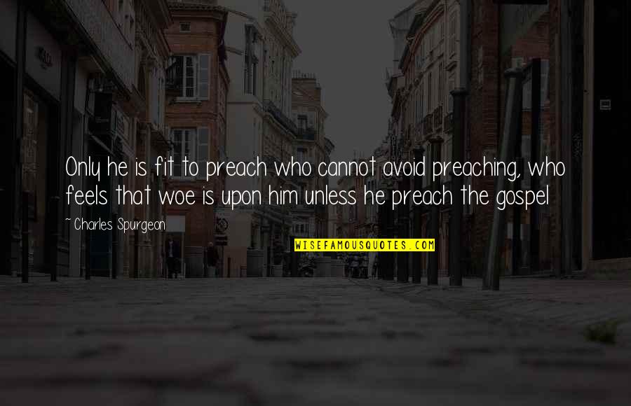 Inilimbag Quotes By Charles Spurgeon: Only he is fit to preach who cannot