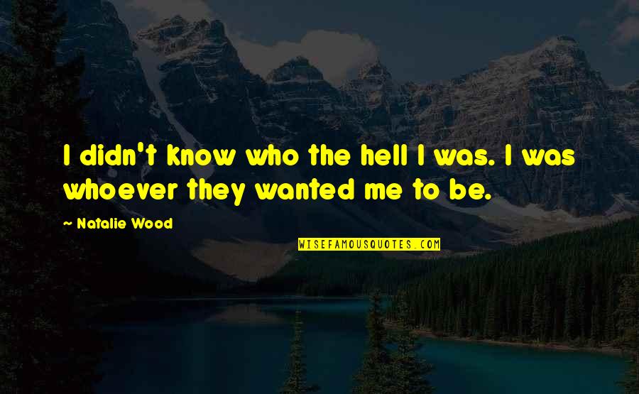 Inimey Quotes By Natalie Wood: I didn't know who the hell I was.