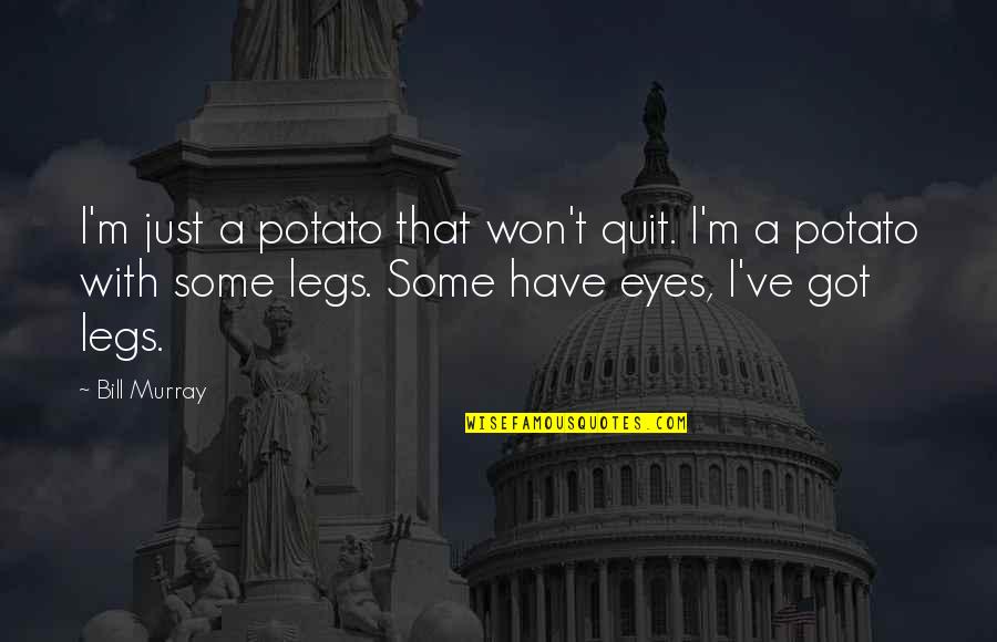 Ininterruptas Quotes By Bill Murray: I'm just a potato that won't quit. I'm