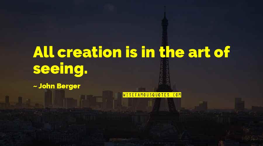 Initialed Paper Quotes By John Berger: All creation is in the art of seeing.