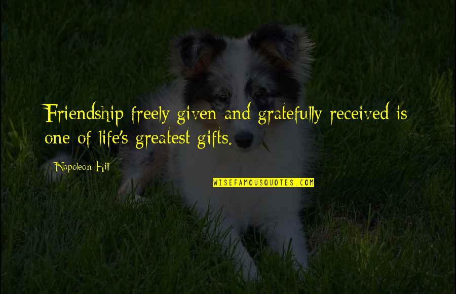 Initiative Success Quotes By Napoleon Hill: Friendship freely given and gratefully received is one