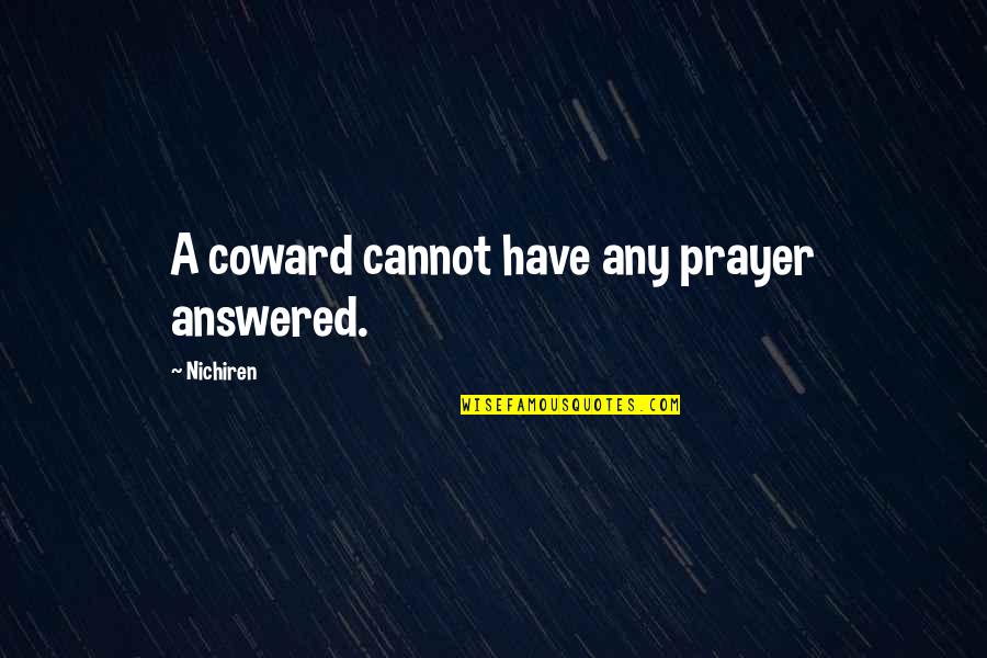 Iniyoru Quotes By Nichiren: A coward cannot have any prayer answered.