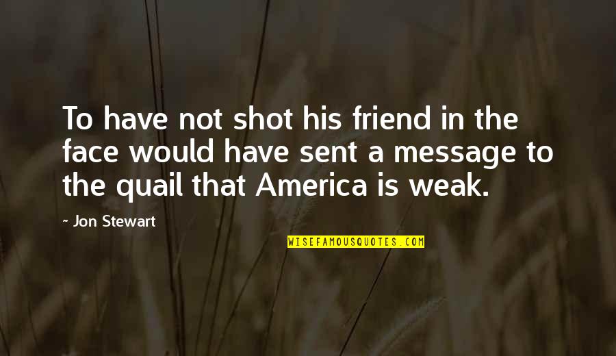 Iniziare Passato Quotes By Jon Stewart: To have not shot his friend in the