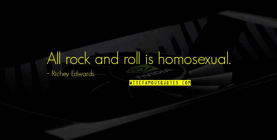 Injunsi Quotes By Richey Edwards: All rock and roll is homosexual.