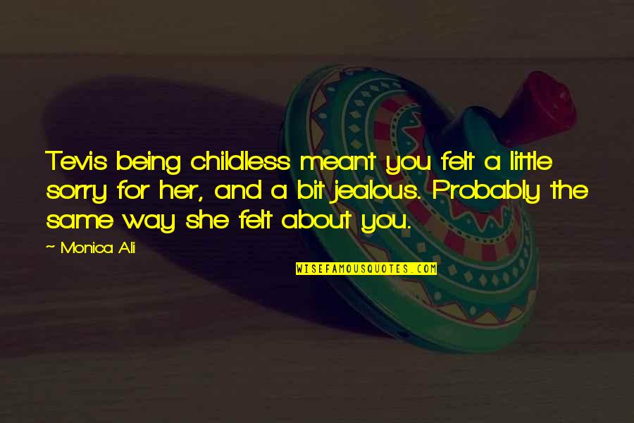 Injuriar Sinonimo Quotes By Monica Ali: Tevis being childless meant you felt a little