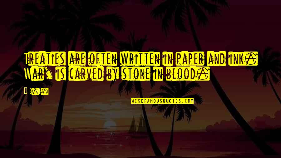 Ink And Paper Quotes By B.H.: Treaties are often written in paper and ink.